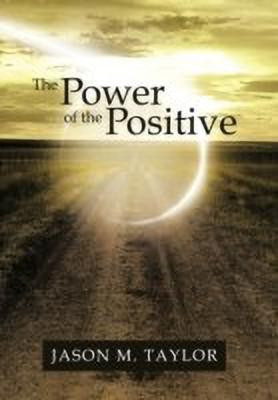 The Power of the Positive(English, Hardcover, Taylor Jason M)