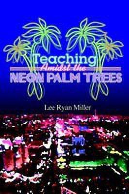 Teaching Amidst the Neon Palm Trees(English, Paperback, Miller Lee Ryan)
