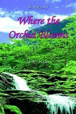 Where the Orchid Blooms(English, Paperback, J. F. Kuo)