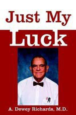 Just My Luck(English, Paperback, A. Dewey Richards M.D.)