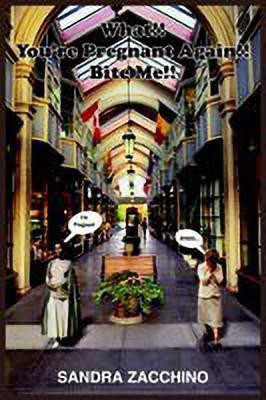 What!! You're Pregnant Again!! Bite Me!!(English, Paperback, ZACCHINO SANDRA)