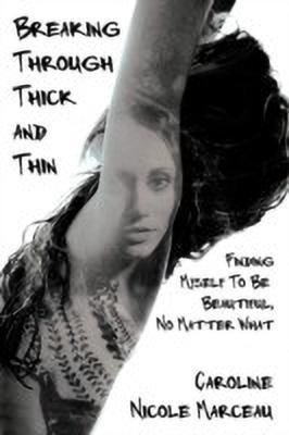 Breaking Through Thick and Thin(English, Paperback, Marceau Caroline Nicole)