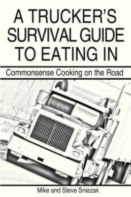 A Trucker's Survival Guide to Eating in(English, Paperback, Sniezak Mike, Steve)