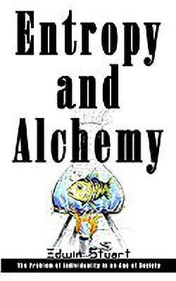 Entropy and Alchemy: the Problem of Individuality in an Age of Society(English, Paperback, Stuart Edwin)