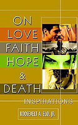 On Love Faith Hope & Death(English, Paperback, ELO Jr. Roosevelt a.)