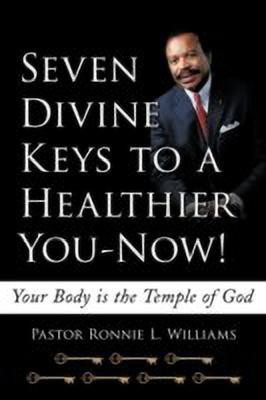 Seven Divine Keys to a Healthier You-Now!(English, Paperback, Williams Pastor Ronnie L.)