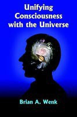 Unifying Consciousness with the Universe(English, Paperback, Wenk Brian A.)