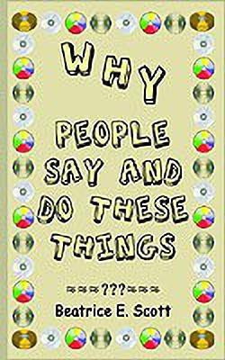 Why People Say and Do These Things(English, Hardcover, Scott Beatrice)