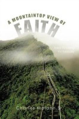 A Mountaintop View of Faith(English, Paperback, Maldon Sr. Charles E.)