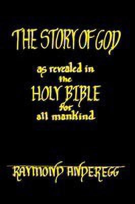The Story of God as Revealed in the Holy Bible for All Mankind(English, Paperback, Anderegg Raymond)