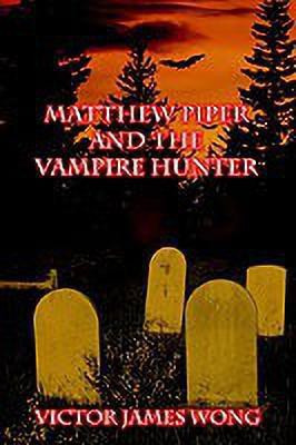 Matthew Piper and the Vampire Hunter(English, Hardcover, Wong Victor James)