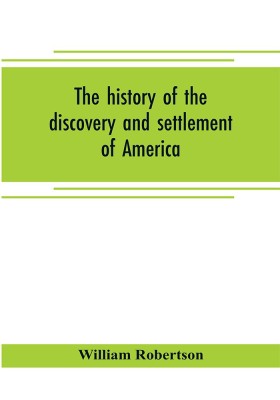 The history of the discovery and settlement of America(English, Paperback, Robertson William)