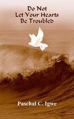 Do Not Let Your Hearts Be Troubled(English, Paperback, Igwe Paschal C.)
