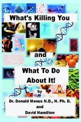 What's Killing You and What to Do About It!(English, Paperback, Monus Ronald Dr.)
