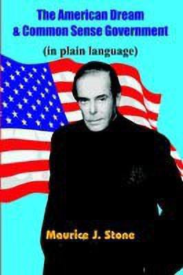 The American Dream & Common Sense Government(English, Paperback, Stone Maurice, J.)