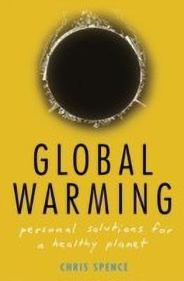 Global Warming  - Personal Solutions for a Healthy Planet(English, Hardcover, Spence Chris)