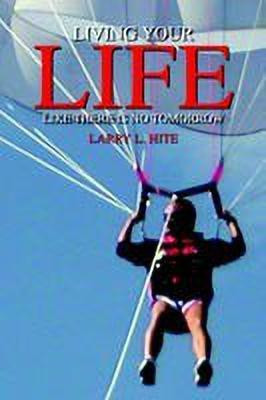 Living Your Life Like There is No Tomorrow(English, Paperback, Hite Larry L.)