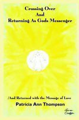 Crossing Over and Returning as Gods Messenger(English, Paperback, Thompson Patricia Ann)