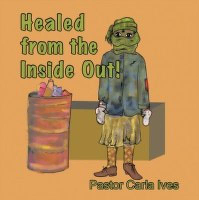 Healed from the Inside Out!(English, Paperback, Ives Pastor Carla)