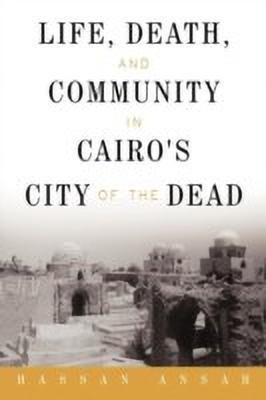 Life, Death, and Community in Cairo's City of the Dead(English, Paperback, Ansah Hassan)
