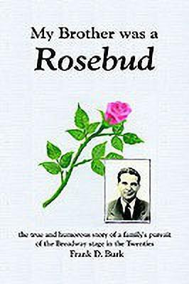 My Brother Was a Rosebud: the True and Humorous Story of a Family's Pursuit of the Broadway Stage in the Twenties(English, Hardcover, Burk Frank D.)