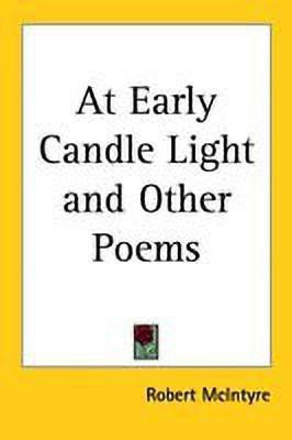 At Early Candle Light and Other Poems(English, Paperback, McIntyre Robert)