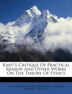 Kant's Critique of Practical Reason and Other Works on the Theory of Ethics(English, Paperback, 1724-1804 Kant Immanuel)