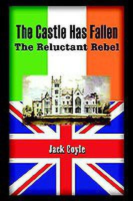 The Castle Has Fallen: the Reluctant Rebel(English, Paperback, Coyle Jack)