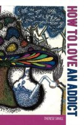 How To Love An Addict(English, Hardcover, Small Therese)