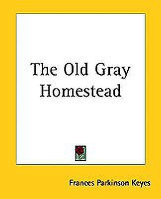 The Old Gray Homestead(English, Paperback, Keyes Frances Parkinson)