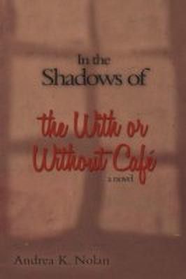 In the Shadows of the with or Without Cafe(English, Paperback, Nolan Andrea K)