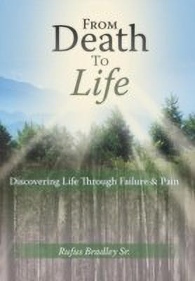From Death To Life(English, Hardcover, Bradley Sr. Rufus)