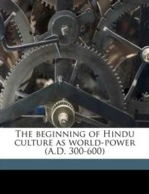 The Beginning of Hindu Culture as World-Power (A.D. 300-600)(English, Paperback, Sarkar Benoy Kumar)