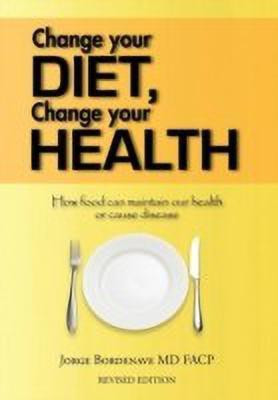 Change Your Diet, Change Your Health(English, Hardcover, Bordenave MD FACP Jorge)