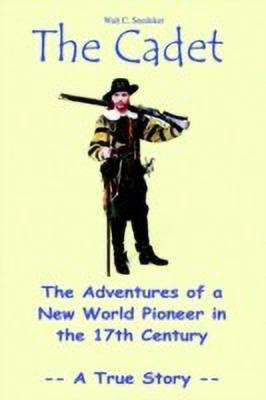 The Cadet: the Adventures of a New World Pioneer in the 17th Century - A True Story(English, Paperback, Snedeker Walt C.)