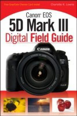 Canon EOS 5D Mark III Digital Field Guide(English, Paperback, Lowrie Charlotte K.)