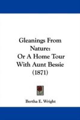 Gleanings From Nature(English, Paperback, Wright Bertha E.)
