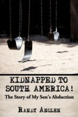 Kidnapped to South America!(English, Paperback, Anglen Randy)