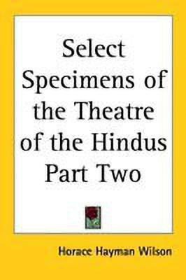Select Specimens of the Theatre of the Hindus Part Two(English, Paperback, Wilson H. H.)