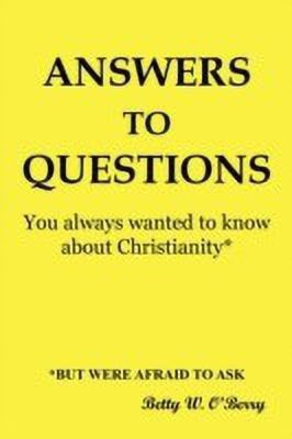 Answers to Questions You Always Wanted To Know About Christianity(English, Paperback, O'Berry Betty W.)