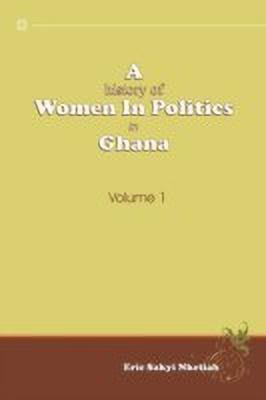 A History of Women in Politics in Ghana 1957-1992: Volume 1(English, Paperback, Nketiah Eric Sakyi)