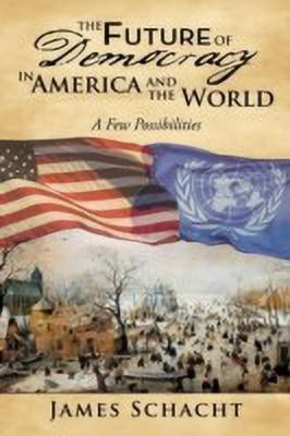 The Future of Democracy in America and the World(English, Paperback, Schacht James)