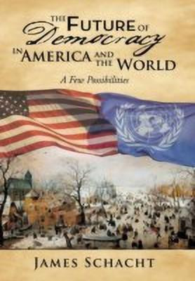 The Future of Democracy in America and the World(English, Hardcover, Schacht James)
