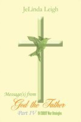 Message(s) from God the Father Part IV(English, Paperback, Leigh JeLinda)
