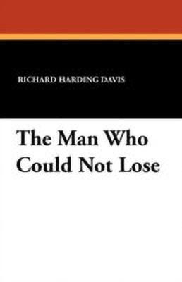 The Man Who Could Not Lose(English, Paperback, Davis Richard Harding)
