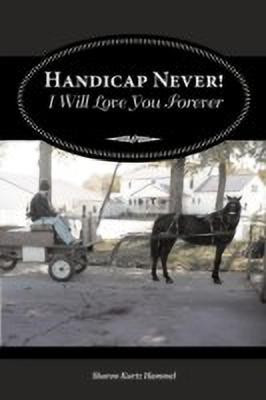 Handicap Never! I Will Love You Forever(English, Paperback, Hammel Sharon Kurtz)