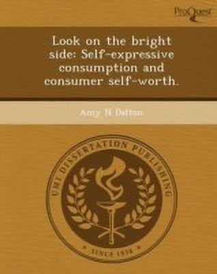 Look on the Bright Side: Self-Expressive Consumption and Consumer Self-Worth(English, Paperback, Dalton Amy N)