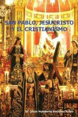 San Pablo, Jesucristo y El Cristianismo(English, Paperback, Rubio Jesus Humberto Enriquez)
