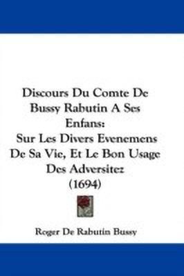 Discours Du Comte De Bussy Rabutin A Ses Enfans(English, Paperback, Bussy Roger De Rabutin)