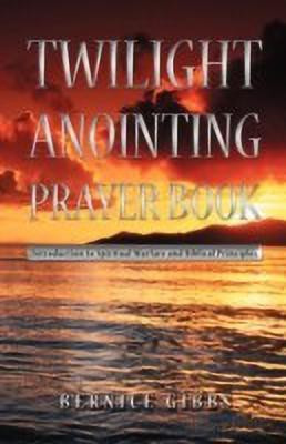 Twilight Anointing Prayer Book(English, Paperback, Gibbs Bernice)
